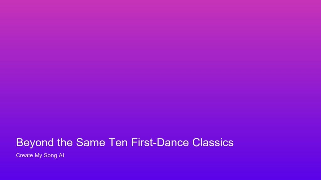 Beyond the Same Ten First-Dance Classics — UK personalised song guidance from Create My Song AI