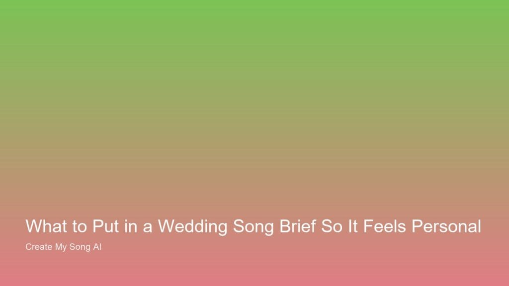 What to Put in a Wedding Song Brief So It Feels Personal — UK personalised song guidance from Create My Song AI