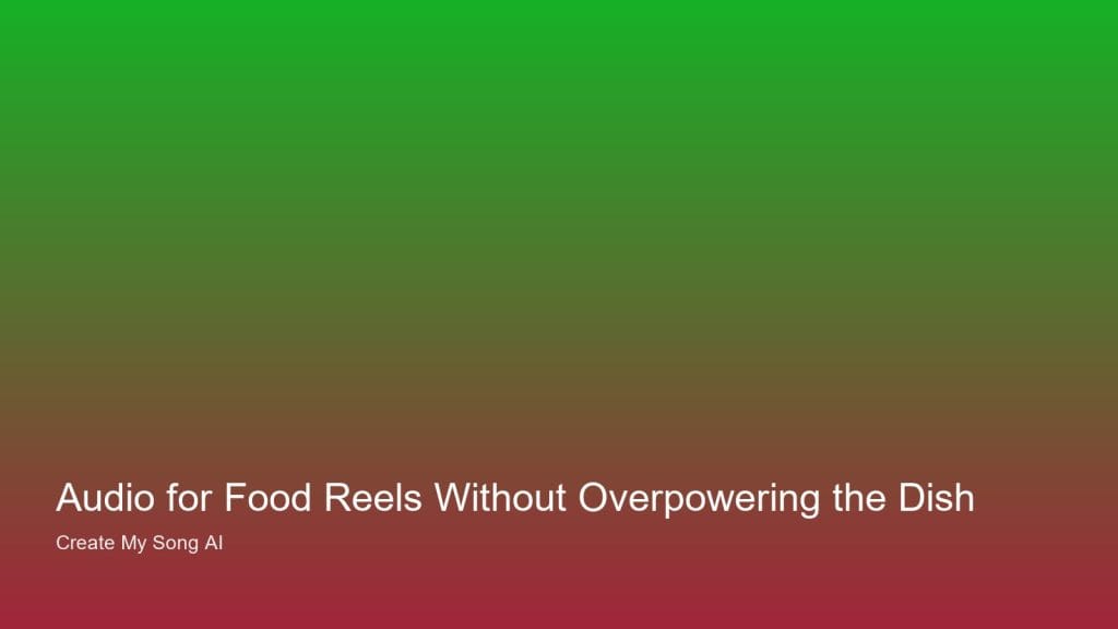 Audio for Food Reels Without Overpowering the Dish — UK personalised song guidance from Create My Song AI
